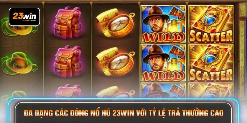 Đa dạng các dòng nổ hũ 23WIN với tỷ lệ trả thưởng cao